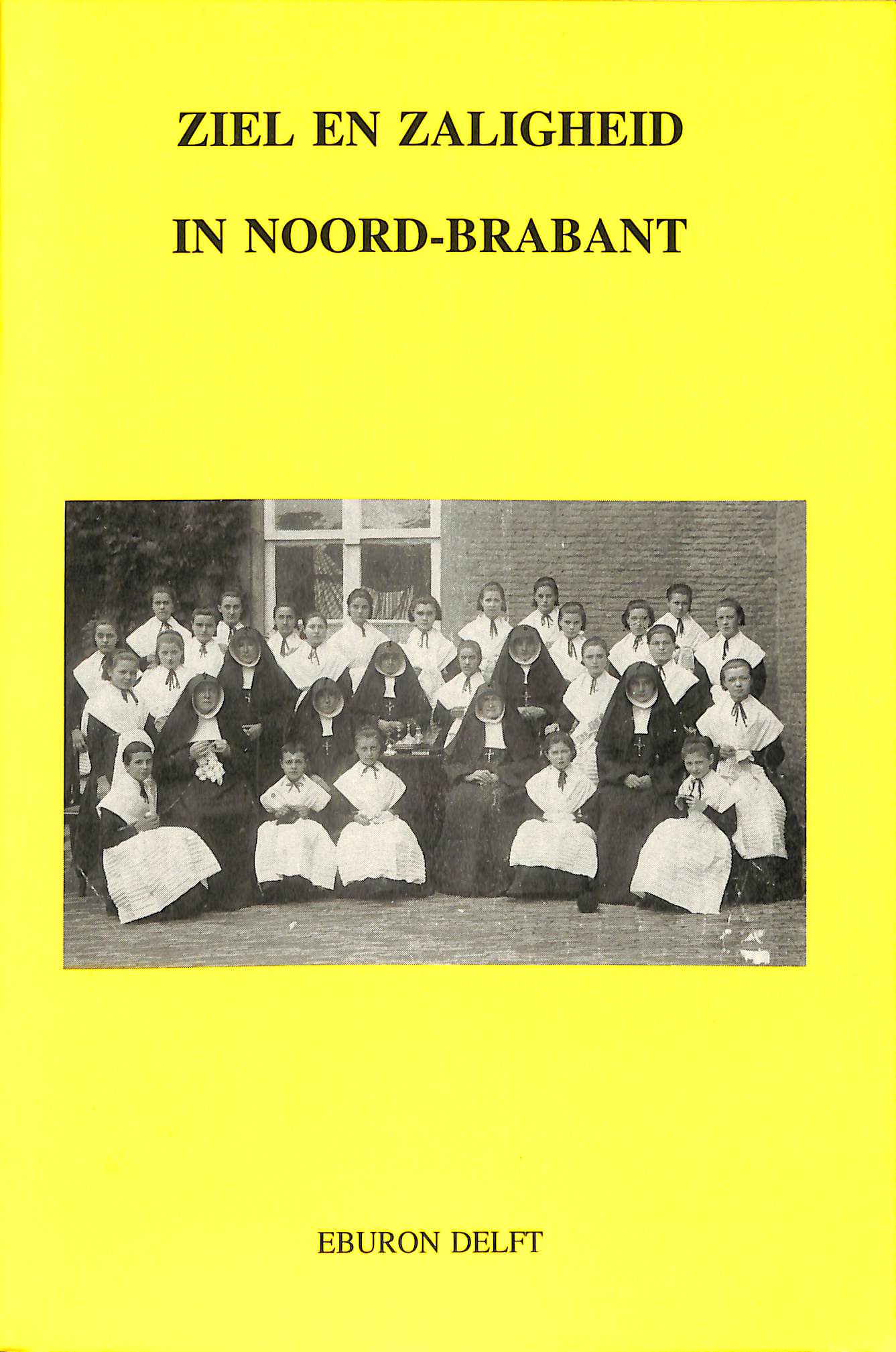 Ziel en zaligheid in Noord-Brabant (Verzameling bijdragen van de Vereniging voor Nederlandse Kerkges