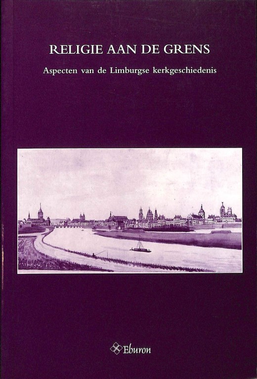 Religie aan de grens. Aspecten van de Limburgse kerkgeschiedenis (Verzameling bijdragen van de Veren