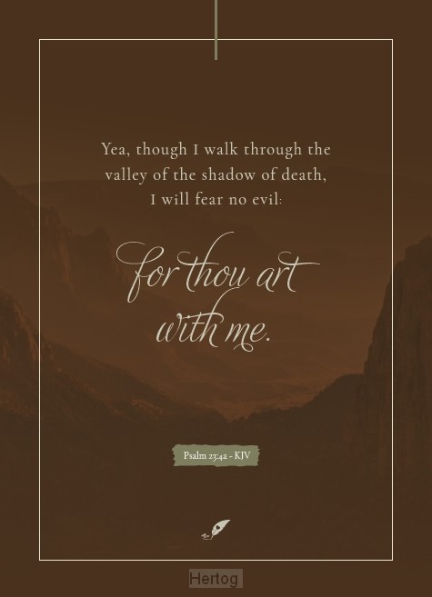 Yea, though I walk through the valley 