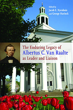 The Enduring Legacy of Albertus C. Van Raalte as Leader and Liaison