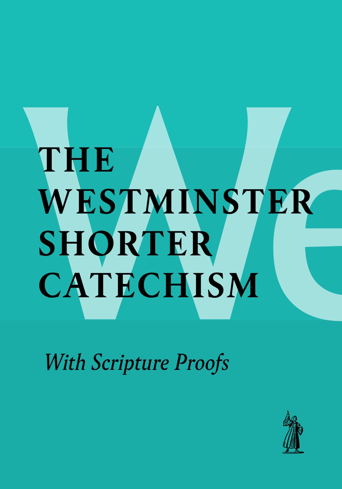The Westminster Shorter Catechism (with Scripture Proofs)