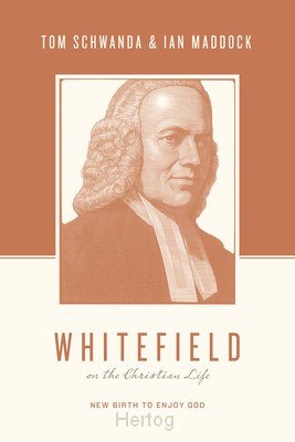 Whitefield on the Christian Life: New Birth to Enjoy God