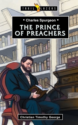 Charles Spurgeon: The prince of preachers