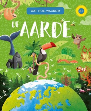 De aarde - wat, hoe, waarom