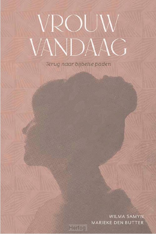 Vrouw vandaag (terug naar Bijbelse paden)