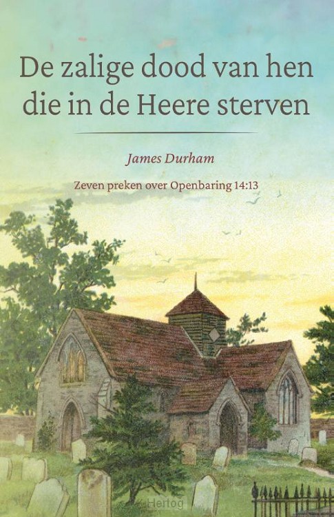 De zalige dood van hen die in de Heere sterven - deel 6