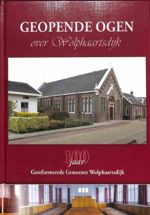 Geopende ogen over Wolphaartsdijk: 100 jaar Gereformeerde Gemeente Wolphaartsdijk