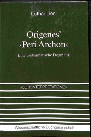 Origenes' Peri Archon: eine undogmatische Dogmatik