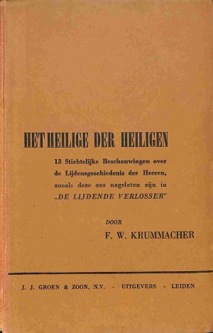 Het heilige der heiligen: 13 stichtelijke beschouwingen over de lijdensgeschiedenis des Heeren