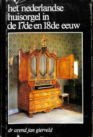 Het Nederlandse huisorgel in de 17de en 18de eeuw