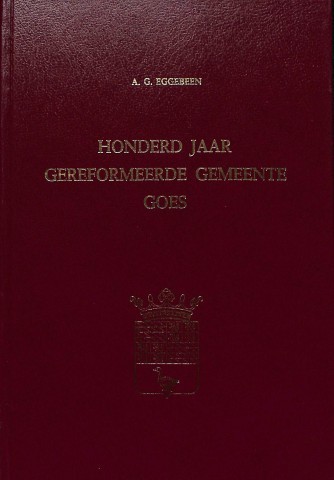 Honderd jaar Gereformeerde Gemeente Goes