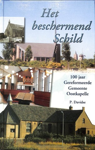 Het beschermend Schild: 100 jaar Gereformeerde Gemeente Oostkapelle