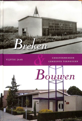 Breken en bouwen: vijftig jaar Gereformeerde Gemeente Terneuzen
