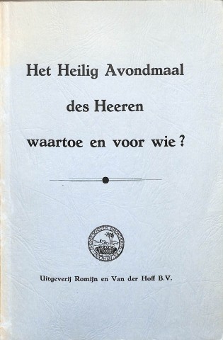 Het Heilig Avondmaal des Heere waartoe en voor wie? - 2 delen