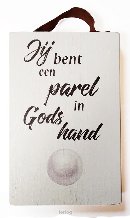 Jij bent een parel in Gods hand - tekstbord wit