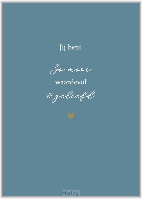 Jij bent zo mooi waardevol & geliefd