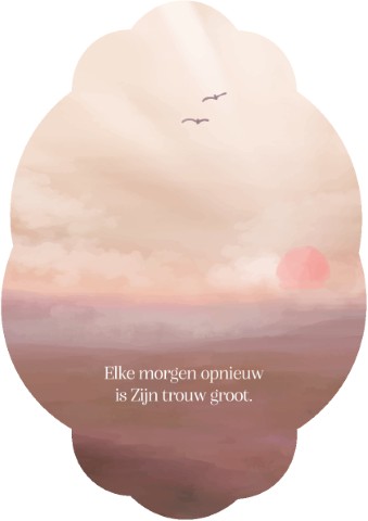 Elke morgen opnieuw is Zijn trouw groot