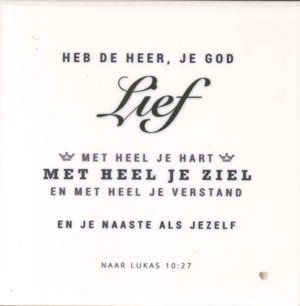 Tegel Heb De Heer Je God Lief