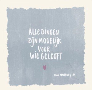Alle dingen zijn mogelijk voor wie gelooft