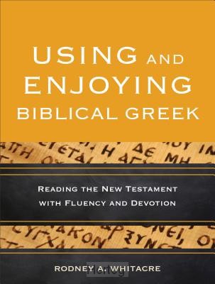 Using and Enjoying Biblical Greek