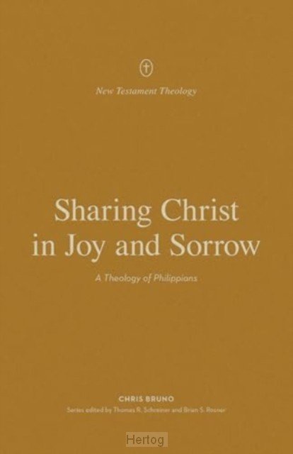 Sharing Christ in Joy and Sorrow: A Theology of Philippians