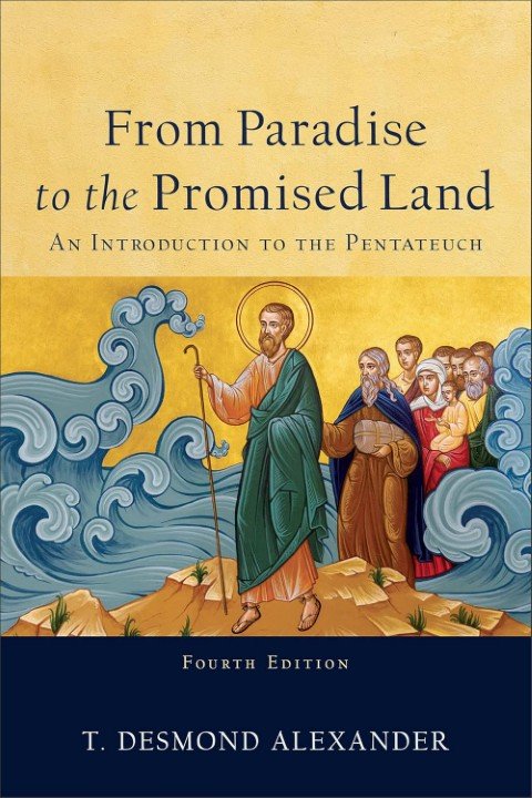 From Paradise to the Promised Land: An Introduction to the Pentateuch, 4th Edition