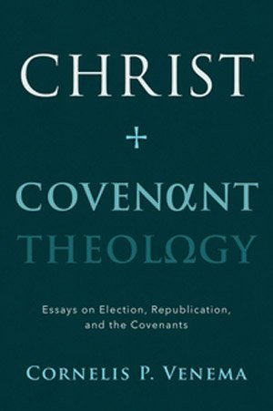 Christ and Covenant Theology