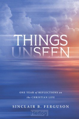 Things Unseen: One Year of Reflections on the Christian Life