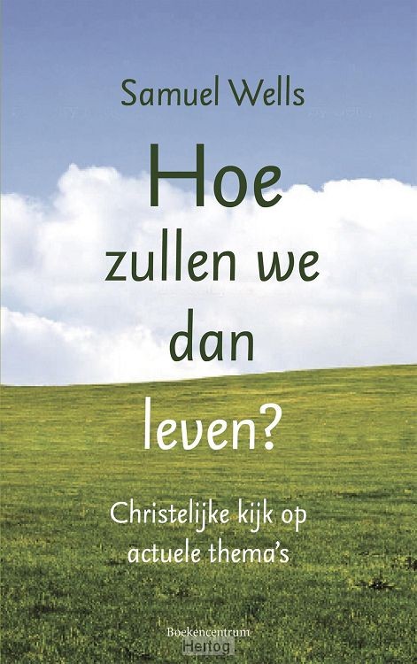 Hoe zullen we dan leven? - Een christelijke kijk op actuele thema's