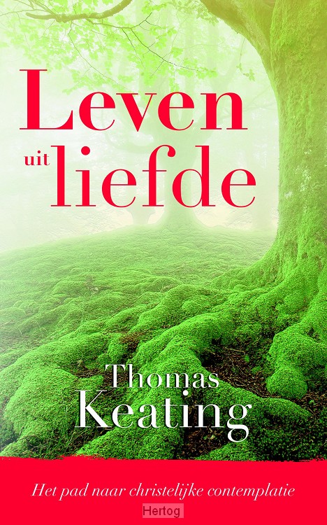 Leven uit liefde - Het pad naar christelijke contemplatie
