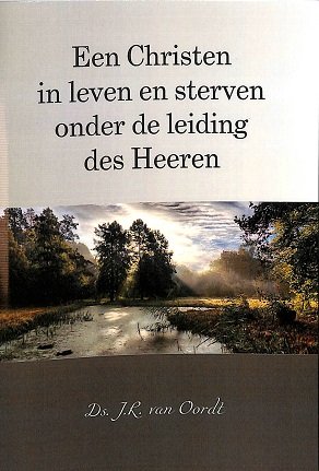Een christen in leven en sterven onder de leiding des Heeren
