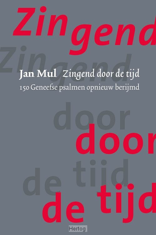 Zingend door de tijd - 150 Geneefse psalmen opnieuw berijmd