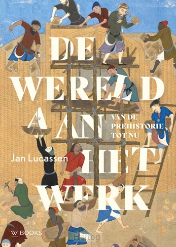 De wereld aan het werk - van de prehistorie tot nu