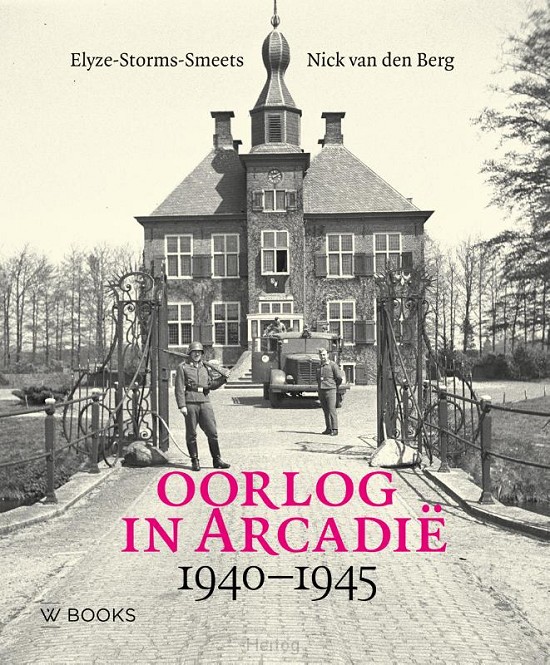 Oorlog in Arcadië - Nederlandse kastelen en landgoederen in de Tweede Wereldoorlog