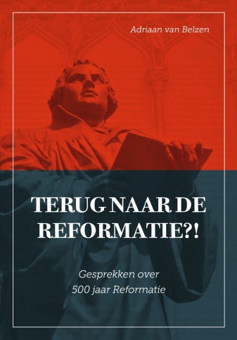 Terug naar de Reformatie?!