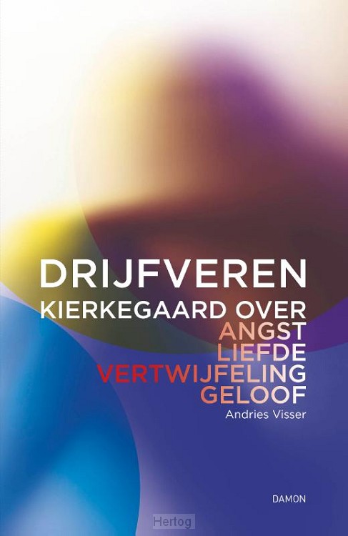 Drijfveren - Kierkegaard over angst, liefde, vertwijfeling, geloof