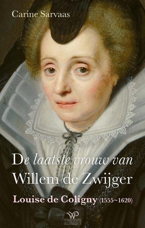 De laatste vrouw van Willem de Zwijger - Louise de Coligny