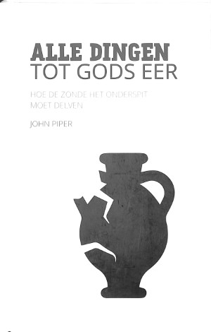 Alle dingen tot Gods eer - hoe de zonde het onderspit moet delven