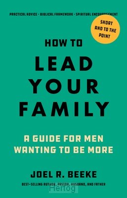 How to Lead Your Family: A Guide for Men Wanting to Be More