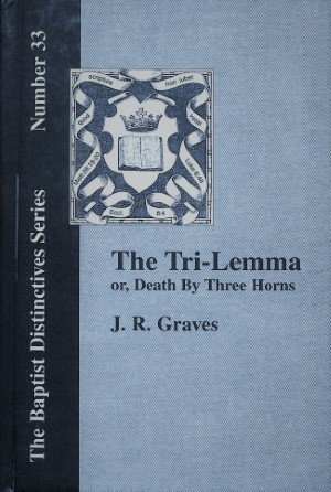 The Baptist faith series: the tri-lemma or, death by three horns - deel 33