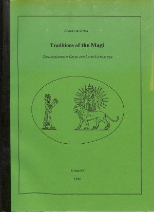 Traditions of the Magi: zoroastrianism in Greek and Latin literature