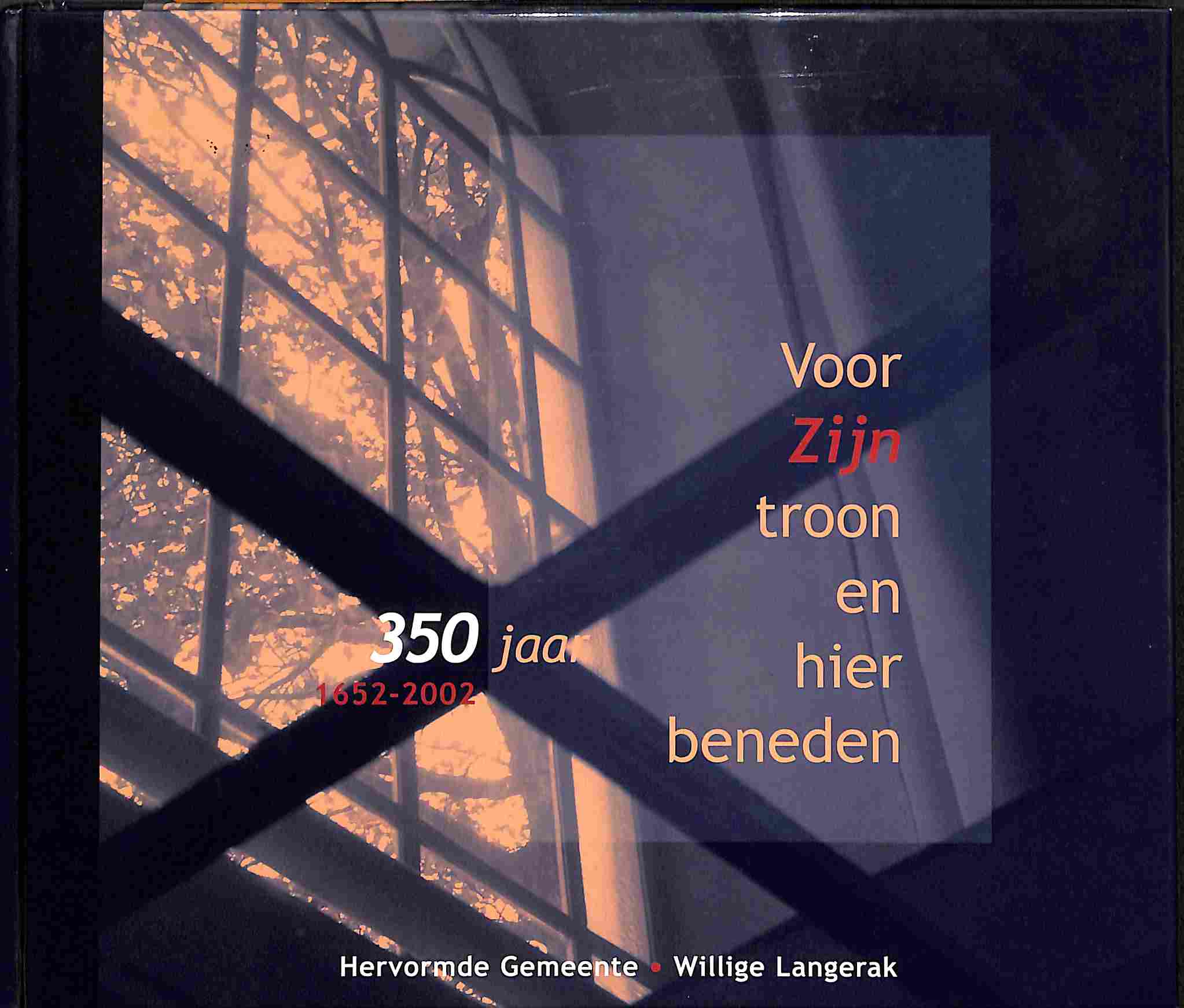Voor Zijn troon en hier beneden: 350 jaar (1652-2022) Hervormde Gemeente Willige Langerak