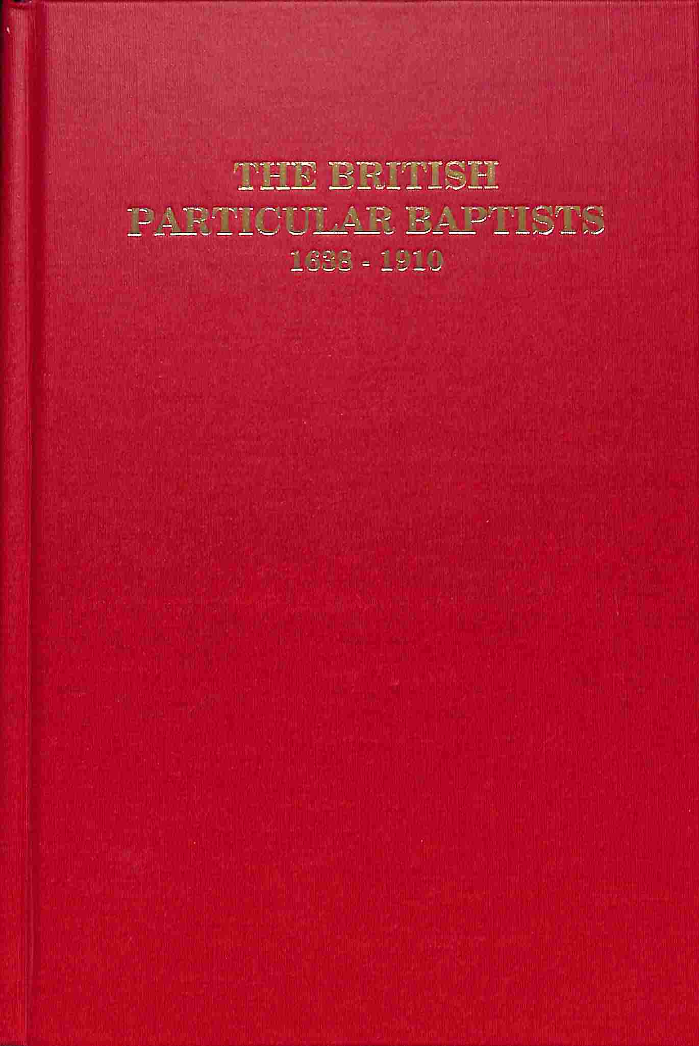 The British particular Baptists 1638-1910 - 3 delen