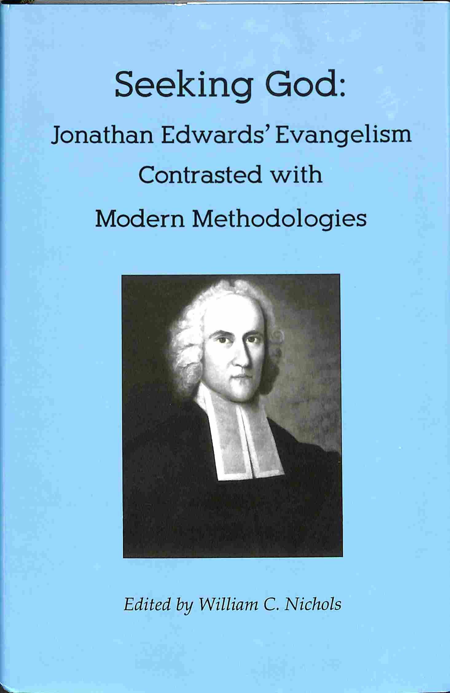 Seeking God: Jonathan Edward's Evangelism contrasted with modern methodologies