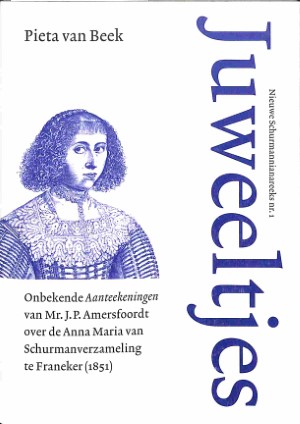 Juweeltjes: onbekende aantekeningen van Mr. J.P. Amersfoordt over de Anna Maria van Schurmanverzamel