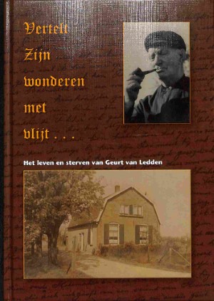 Vertelt Zijn wonderen met vlijt: het leven en sterven van Geurt van Ledden