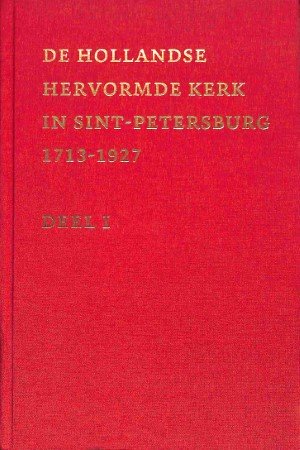 De Hollandse Hervormde Kerk in Sint-Petersburg 1713-1927 - 3 delen