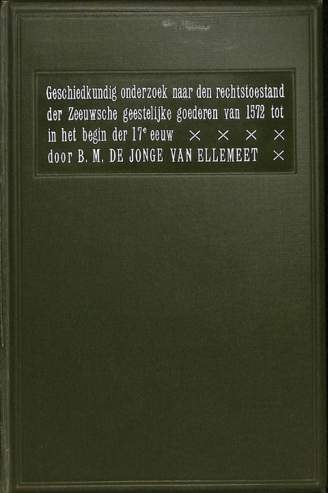 Geschiedkundig onderzoek naar den rechtstoestand der Zeeuwsche geestelijke goederen