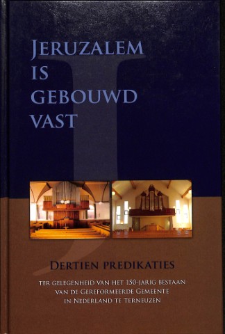 Jeruzalem is gebouwd vast: dertien predikaties ter gelegenheid van het 150-jarig bestaan