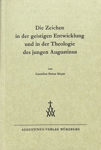 Die Zeichen in der geistigen Entwicklung und in der Theologie (des jungen) Augustinus - 2 delen